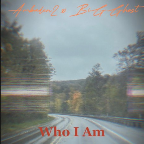 Who I Am ft. BiGGhost | Boomplay Music