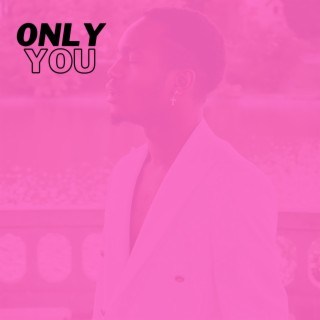 ONLY YOU lyrics | Boomplay Music