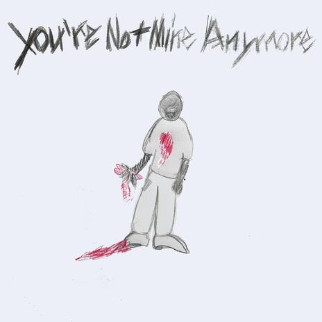 you're not mine anymore ft. giants | Boomplay Music