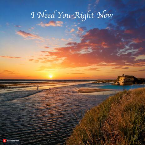 I Need You Right Now | Boomplay Music