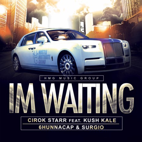 Im Waiting ft. Kush Kale, 6hunnacap & HMG Surgio