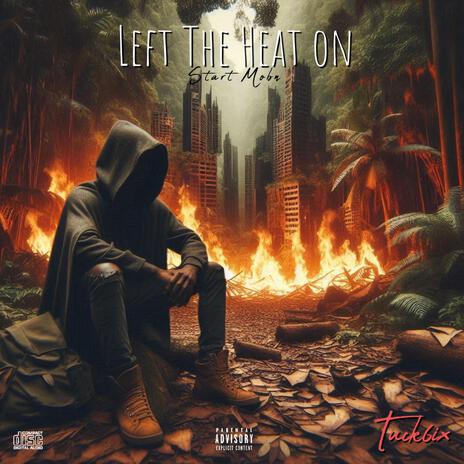 Left the Heat on | Boomplay Music