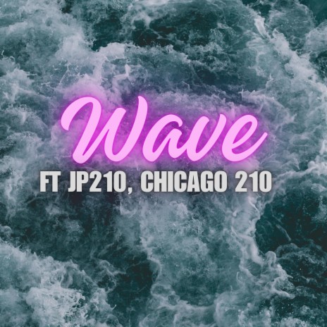 Wave ft. Jp 210 & Chicago 210 | Boomplay Music