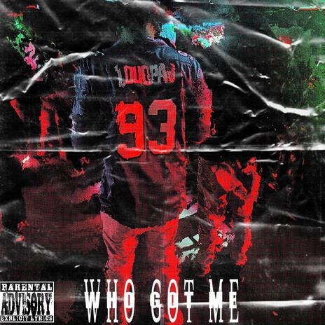 Who Got Me | Boomplay Music