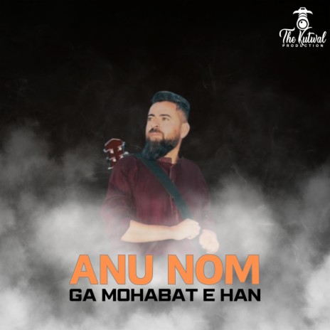 Anu Nom Ga Mohabat E Han (Shina Song) | Boomplay Music