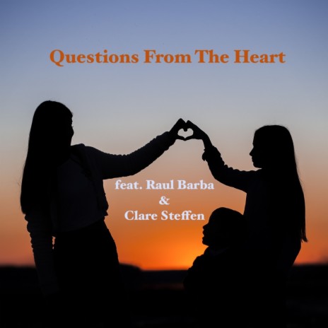 Questions From The Heart ft. Clare Steffen & Raul Barba | Boomplay Music