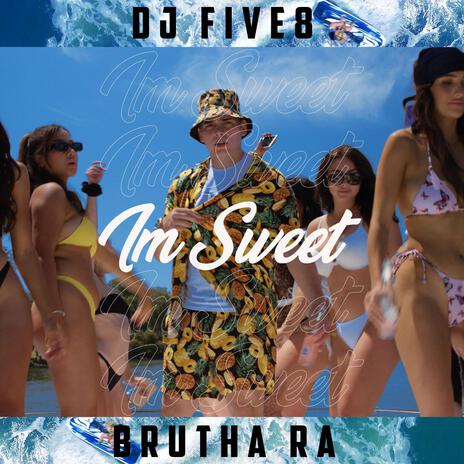 I'M SWEET ft. Brutha Ra & DJ FIVE-8 | Boomplay Music