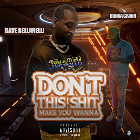 Dave Bellanelli (Dont this shit make you wanna) ft. Hunna Grann | Boomplay Music