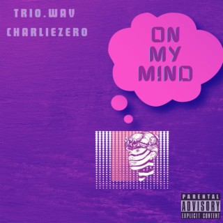 On My Mind ft. Charlie Zero lyrics | Boomplay Music