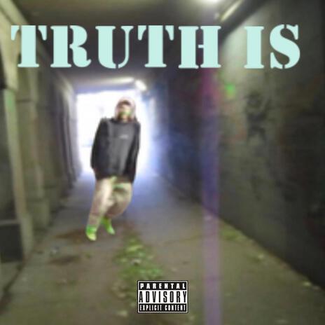 TRUTH IS | Boomplay Music