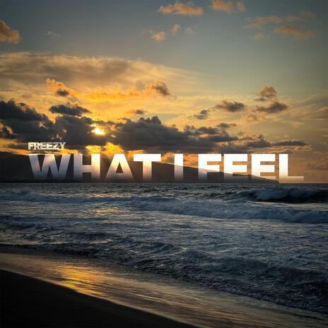 What I Feel | Boomplay Music