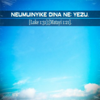 Neumuinyike Dina Ne: Yezu. [Luke 1:33]; [Matayi 1:21].