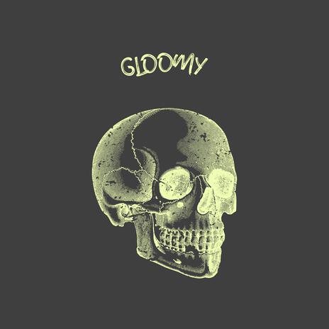 Gloomy | Boomplay Music