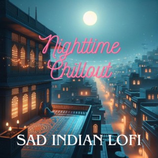 Nighttime Chillout: Sad Indian LoFi – Solitude and Despair (Hindi Vibes)