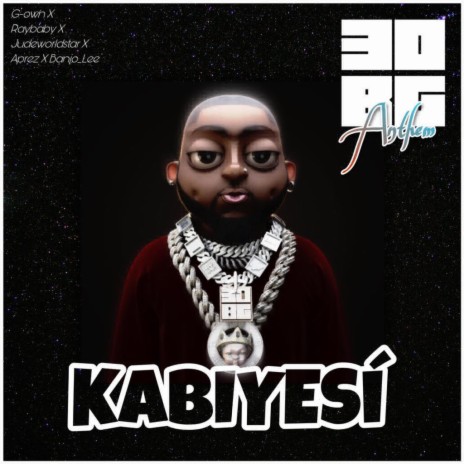 KABIYESI (30bg Anthem) ft. G-own Raybaby Judeworldstar Aprez Banjoe_Lee | Boomplay Music