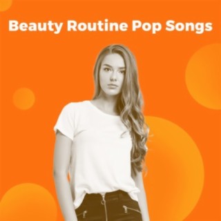 Beauty Routine Pop Songs
