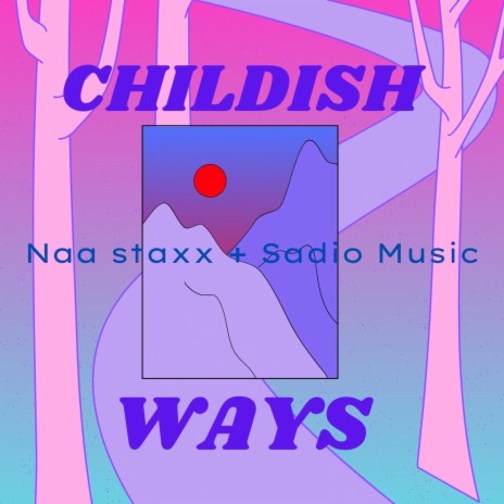 Childish ways ft. Sadio Music | Boomplay Music