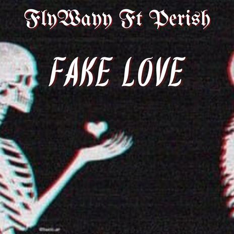 Fake Love ft. Perish | Boomplay Music