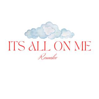 IT'S ALL ON ME (REMAKE)