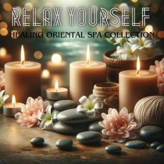 Relax Yourself: Healing Oriental Spa Collection, Nature Sounds to Relax, Spa & Wellness