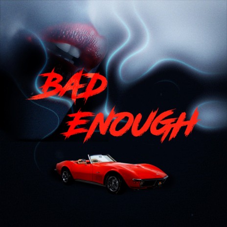 Bad Enough | Boomplay Music