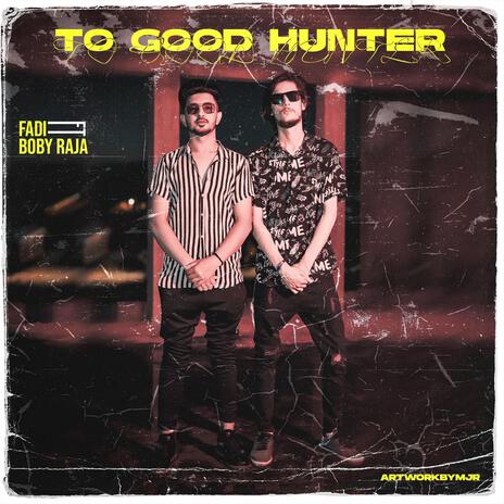 TOO GOOD HUNTER ft. FADI | Boomplay Music