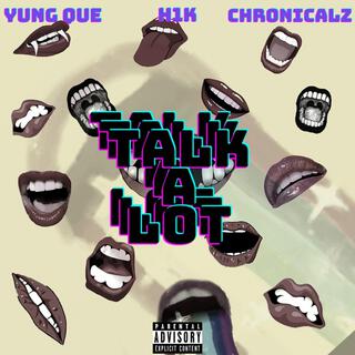 Talk A Lot ft. YungQue & ChronicalZ lyrics | Boomplay Music