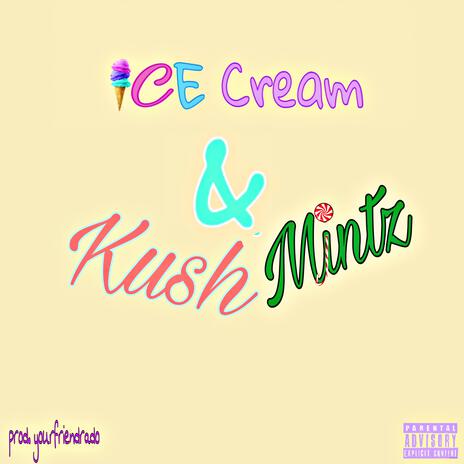 Ice Cream & Kush Mintz | Boomplay Music