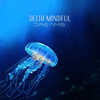 Delta Mindful Dreams: Binaural Beats for Profound Sleep, Deep Sleep Harmony and Isochronic Tones for Restful Nights