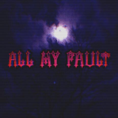 All My Fault | Boomplay Music