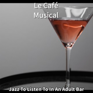 Jazz to Listen to in an Adult Bar