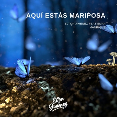 Aquí Estás Mariposa ft. Edna Manrique | Boomplay Music