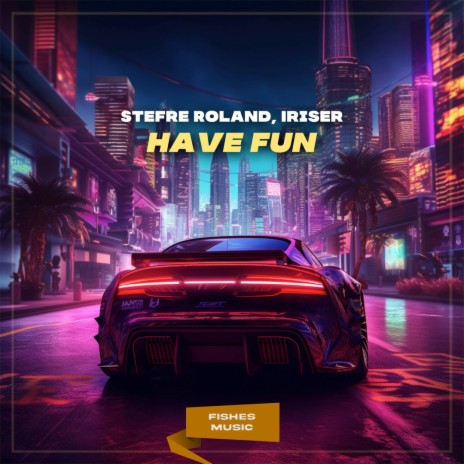 Have Fun ft. Iriser | Boomplay Music