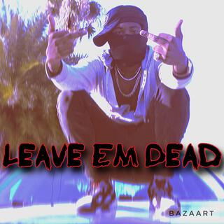 Leave Em Dead