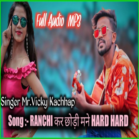 Ranchi Kar Chodi Mane Hard Hard (Nagpuri) | Boomplay Music