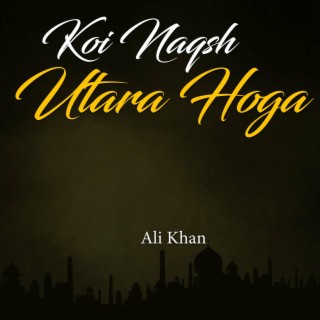 Koi Naqsh Utara Hoga