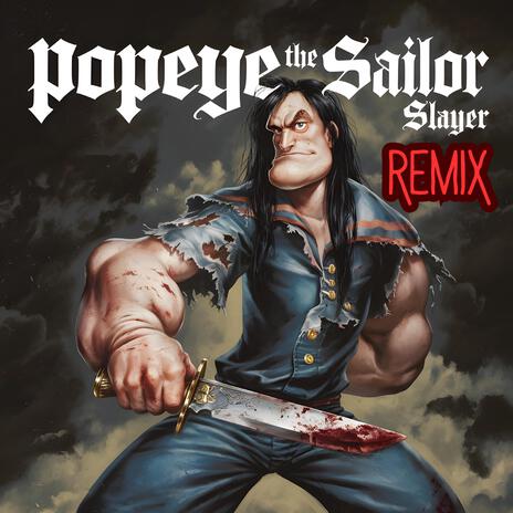 Popeye the Sailor Slayer (Remix) | Boomplay Music