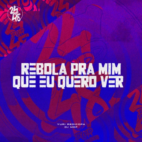 Rebola pra Mim Que Eu Quero Ver ft. DJ MDF | Boomplay Music