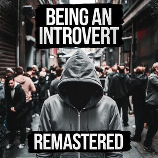 Being An Introvert Remastered