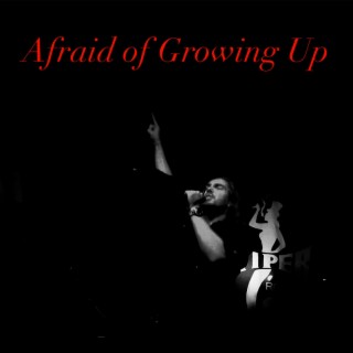 Afraid of Growing Up lyrics | Boomplay Music