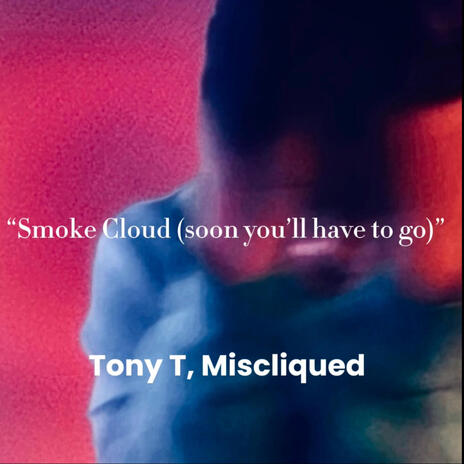 smoke cloud (soon you'll have to go) ft. Miscliqued | Boomplay Music