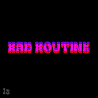 BAD ROUTINE