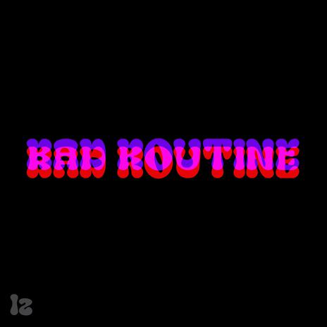 BAD ROUTINE