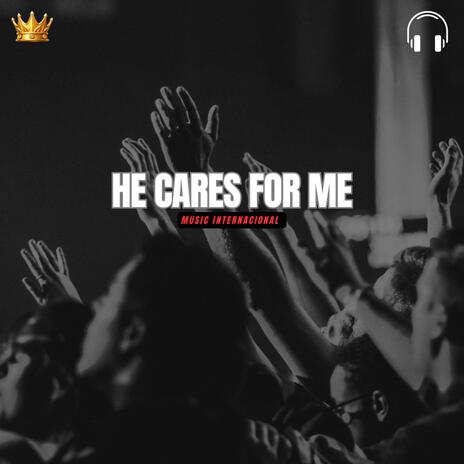 He Cares for Me | Boomplay Music