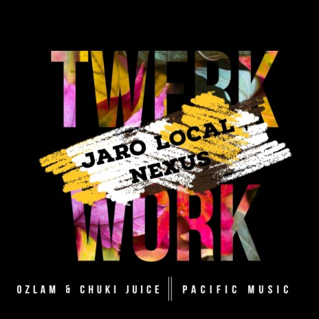 Twerk Work ft. Chuki Juice, Jaro Local & Nexus | Boomplay Music