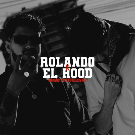 Rolando por el Hood ft. Alexis MG | Boomplay Music