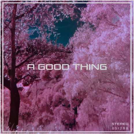 A Good Thing | Boomplay Music