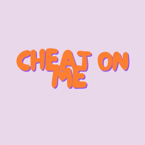 Cheat on Me | Boomplay Music