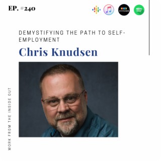 240: Demystifying the Path to Self-Employment with Chris Knudsen