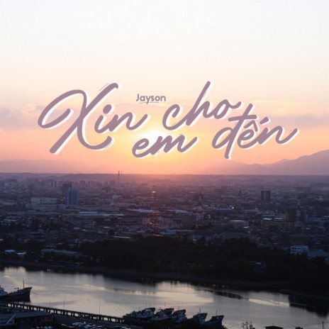 Xin Cho Em Đến | Boomplay Music